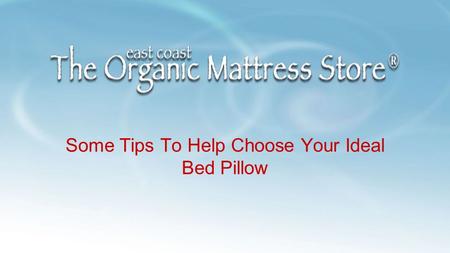 Some Tips To Help Choose Your Ideal Bed Pillow.