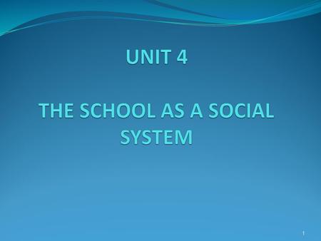 UNIT 4 THE SCHOOL AS A SOCIAL SYSTEM