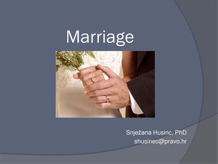 Marriage Snježana Husinc, PhD shusinec@pravo.hr.