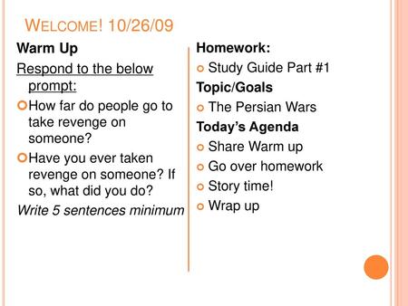 Welcome! 10/26/09 Warm Up Respond to the below prompt: Homework: