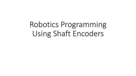 Robotics Programming Using Shaft Encoders