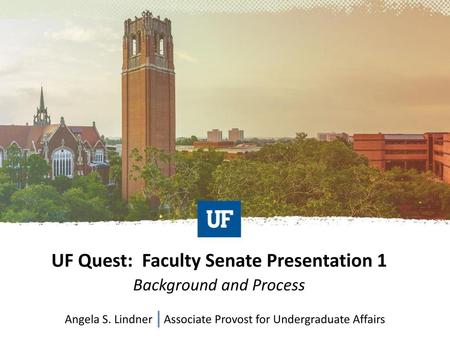 UF Quest: Faculty Senate Presentation 1