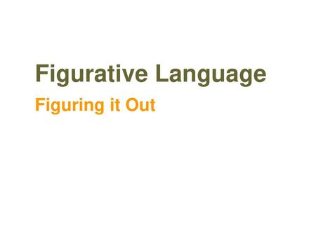 Figurative Language Figuring it Out.