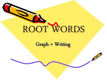 ROOT WORDS Graph = Writing.