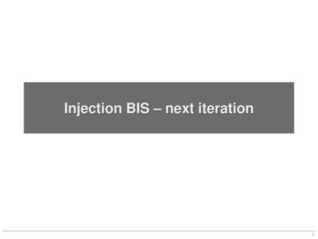 Injection BIS – next iteration