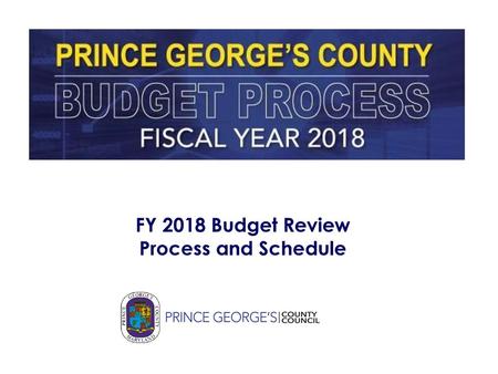 FY 2018 Budget Review Process and Schedule