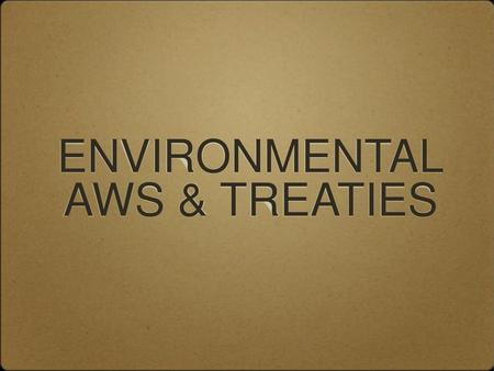 ENVIRONMENTAL AWS & TREATIES