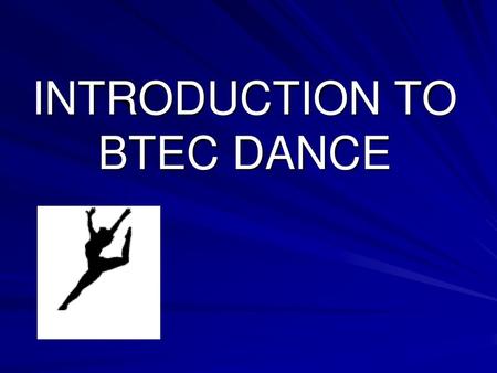 INTRODUCTION TO BTEC DANCE