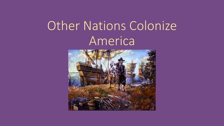 Other Nations Colonize America