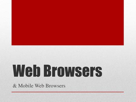 Web Browsers & Mobile Web Browsers.