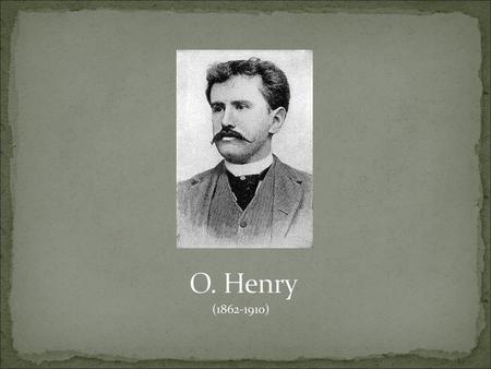 O. Henry (1862-1910).