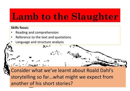 Lamb to the Slaughter Skills focus: Reading and comprehension