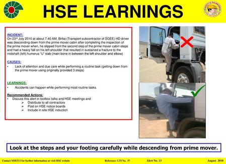 INCIDENT: On 23rd July 2010 at about 7.40 AM, Birba (Transport subcontractor of SGEE) HD driver was descending down from the prime mover cabin after completing.