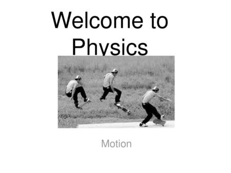 Welcome to Physics Motion.