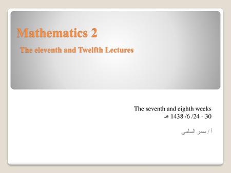 Mathematics 2 The eleventh and Twelfth Lectures