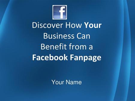 Discover How Your Business Can Benefit from a Facebook Fanpage