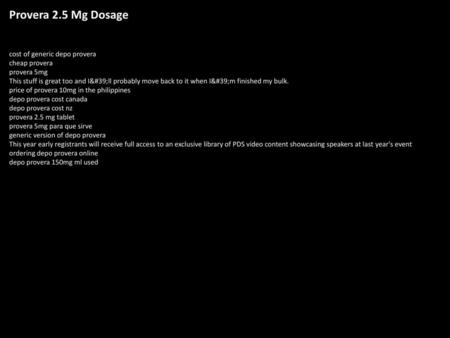 Provera 2.5 Mg Dosage cost of generic depo provera cheap provera provera 5mg This stuff is great too and I'll probably move back to it when I'm.