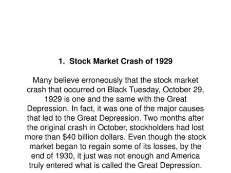 1. Stock Market Crash of 1929 Many believe erroneously that the stock market crash that occurred on Black Tuesday, October 29, 1929 is one and the same.