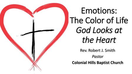 Emotions: The Color of Life God Looks at the Heart