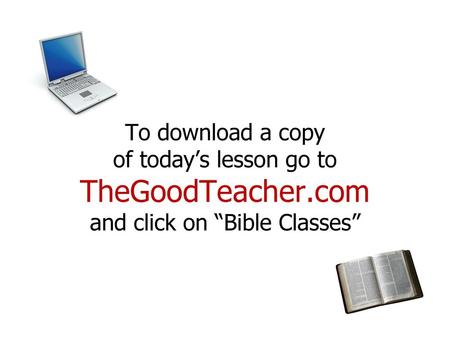 To download a copy of today’s lesson go to TheGoodTeacher