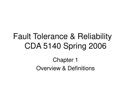 Fault Tolerance & Reliability CDA 5140 Spring 2006