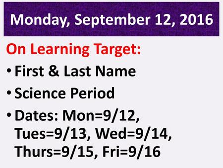 Monday, September 12, 2016 On Learning Target: First & Last Name