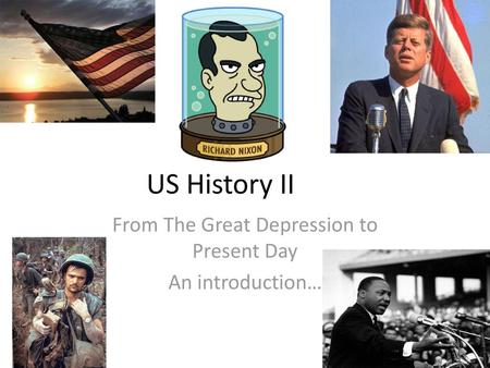 From The Great Depression to Present Day An introduction…