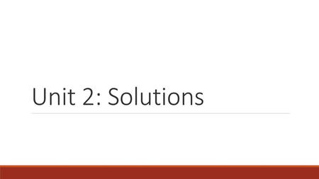 Unit 2: Solutions.