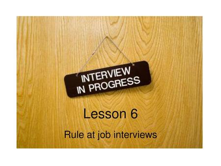 Lesson 6 Rule at job interviews.