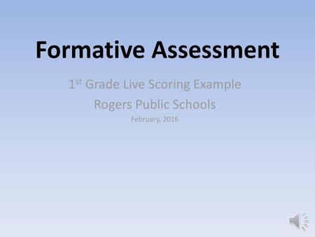 1st Grade Live Scoring Example Rogers Public Schools February, 2016