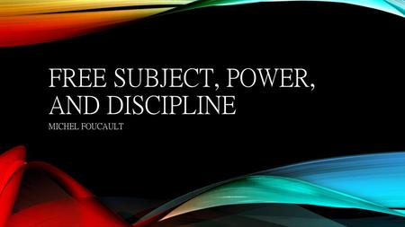 FREE SUBJECT, POWER, AND DISCIPLINE