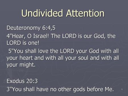 Undivided Attention Deuteronomy 6:4,5