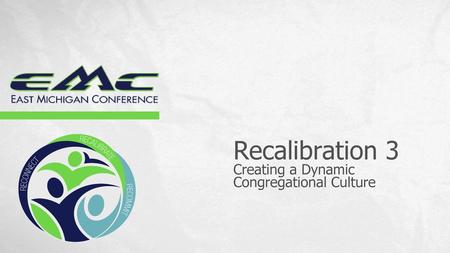 Recalibration 3 Creating a Dynamic Congregational Culture.