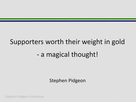 Supporters worth their weight in gold - a magical thought!