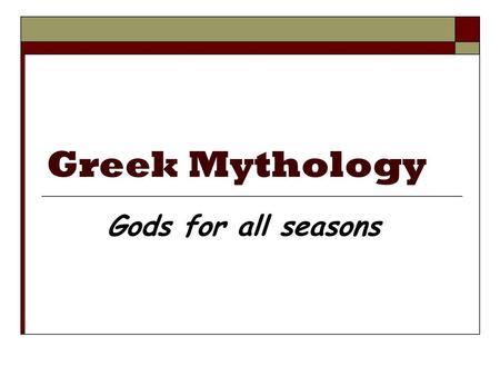 Greek Mythology Gods for all seasons.