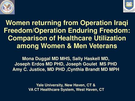 Women returning from Operation Iraqi Freedom/Operation Enduring Freedom: Comparison of Healthcare Utilization among Women & Men Veterans Mona Duggal MD.