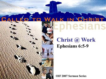 Christ @ Work Ephesians 6:5-9 OIF 2007 Sermon Series.