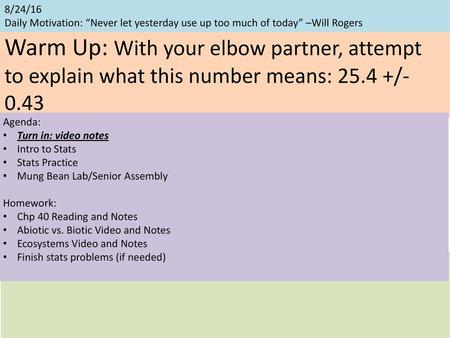 8/24/16 Daily Motivation: “Never let yesterday use up too much of today” –Will Rogers Warm Up: With your elbow partner, attempt to explain what this number.