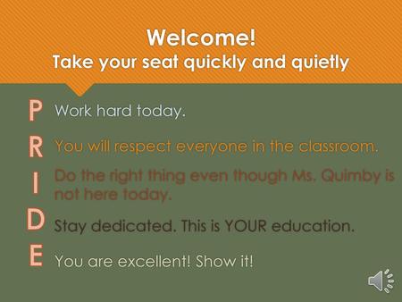 Welcome! Take your seat quickly and quietly