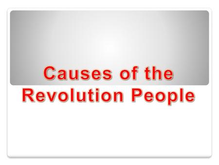 Causes of the Revolution People