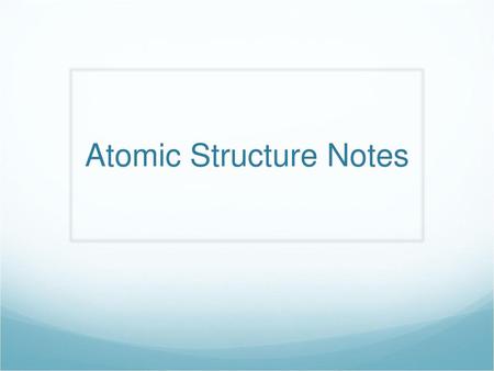 Atomic Structure Notes