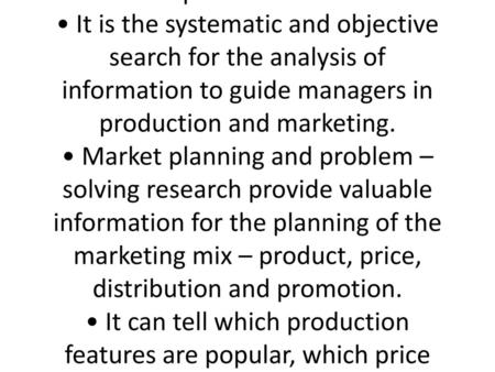 MARKETING RESEARCH • It is the scientific process of systematic data collection, collation, analysis and the interpretation of findings on marketing problems.