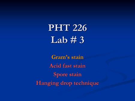 Gram’s stain Acid fast stain Spore stain Hanging drop technique