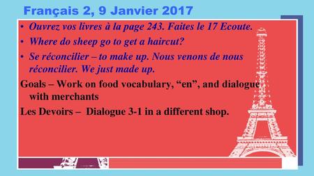 Français 2, 9 Janvier 2017 Ouvrez vos livres à la page 243. Faites le 17 Ecoute. Where do sheep go to get a haircut? Se réconcilier – to make up. Nous.