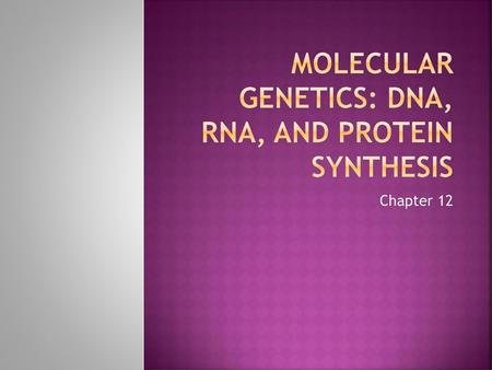 Molecular genetics: DNA, RNA, and protein synthesis