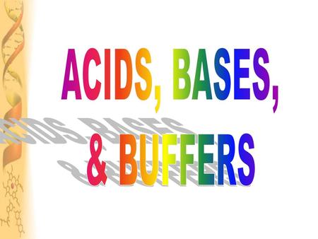 ACIDS, BASES, & BUFFERS.