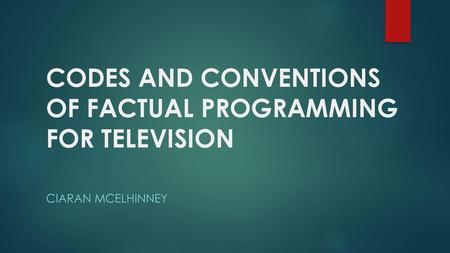 CODES AND CONVENTIONS OF FACTUAL PROGRAMMING FOR TELEVISION