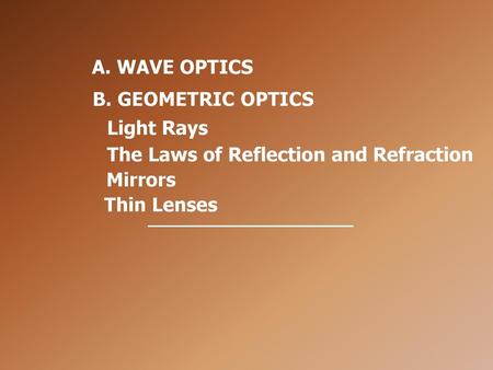 A. WAVE OPTICS B. GEOMETRIC OPTICS Light Rays