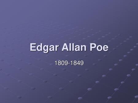 Edgar Allan Poe 1809-1849.