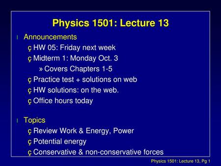 Physics 1501: Lecture 13 Announcements HW 05: Friday next week